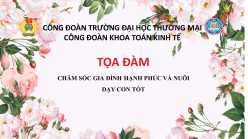 Công đoàn Khoa Toán kinh tế tổ chức toạ đàm “Chăm sóc gia đình hạnh phúc và nuôi con tốt”