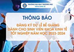 ĐĂNG KÝ DỰ LỄ BẾ GIẢNG DÀNH CHO SINH VIÊN KHOA KINH TẾ TỐT NGHIỆP NĂM HỌC 2023-2024