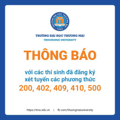 HỘI ĐỒNG TUYỂN SINH TRƯỜNG ĐẠI HỌC THƯƠNG MẠI THÔNG BÁO VỚI CÁC THÍ SINH ĐÃ ĐĂNG KÝ XÉT TUYỂN CÁC PHƯƠNG THỨC 200, 402, 409, 410, 500