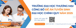 ĐỀ ÁN TUYỂN SINH ĐẠI HỌC CHÍNH QUY - TRƯỜNG ĐẠI HỌC THƯƠNG MẠI NĂM 2025