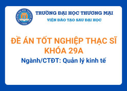 Đề án tốt nghiệp Thạc sĩ khóa 29A - Ngành/CTĐT: Quản lý kinh tế