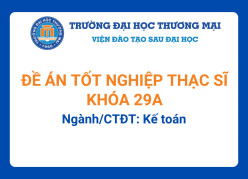 Đề án tốt nghiệp Thạc sĩ khóa 29A - Ngành/CTĐT: Kế toán