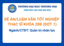 Đề án tốt nghiệp Thạc sĩ khóa 28B (Đợt 1) - Ngành/CTĐT: Quản trị nhân lực