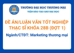 Đề án tốt nghiệp Thạc sĩ khóa 28B (Đợt 1) - Ngành/CTĐT: Marketing thương mại