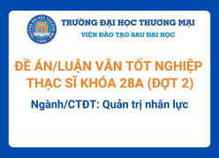 Đề án tốt nghiệp Thạc sĩ khóa 28A (Đợt 2) - Ngành/CTĐT: Quản trị nhân lực