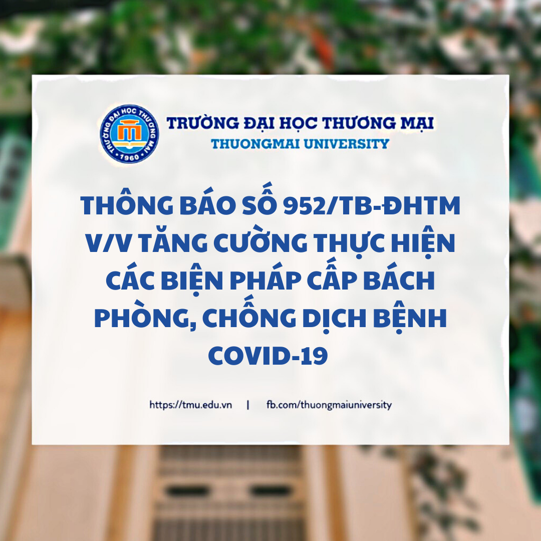 Thông báo số 952/TB-ĐHTM v/v tăng cường thực hiện các biện pháp cấp bách phòng, chống dịch bệnh COVID-19